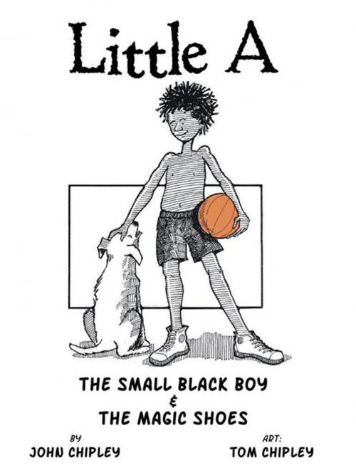 Cover of the book Little A by John Chipley, AuthorHouse