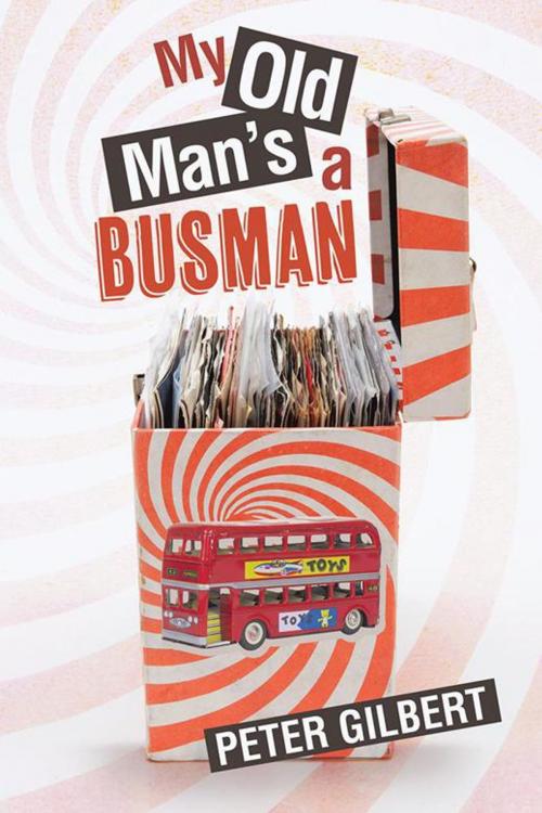 Cover of the book My Old Man’S a Busman by Peter Gilbert, AuthorHouse UK