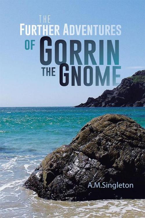 Cover of the book The Further Adventures of Gorrin the Gnome by A.M. Singleton, AuthorHouse UK