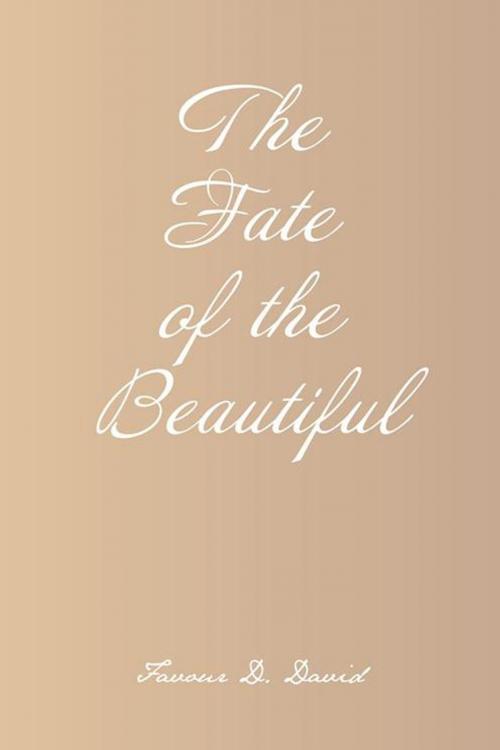 Cover of the book The Fate of the Beautiful by Favour D. David, AuthorHouse UK