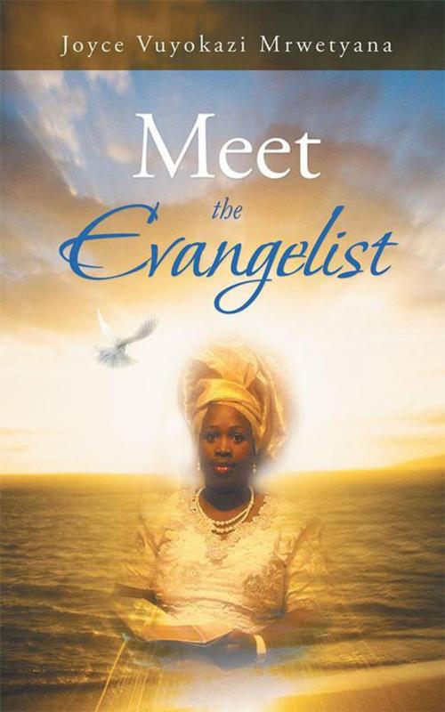 Cover of the book Meet the Evangelist by Joyce Vuyokazi Mrwetyana, AuthorHouse UK