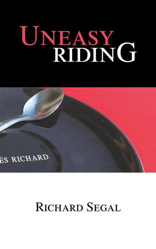 Cover of the book Uneasy Riding by Richard Segal, AuthorHouse UK