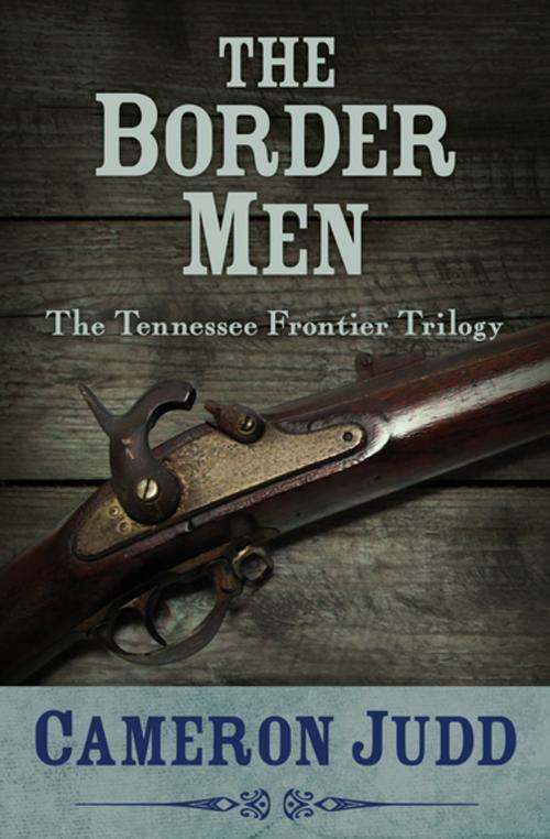 Cover of the book The Border Men by Cameron Judd, Open Road Media