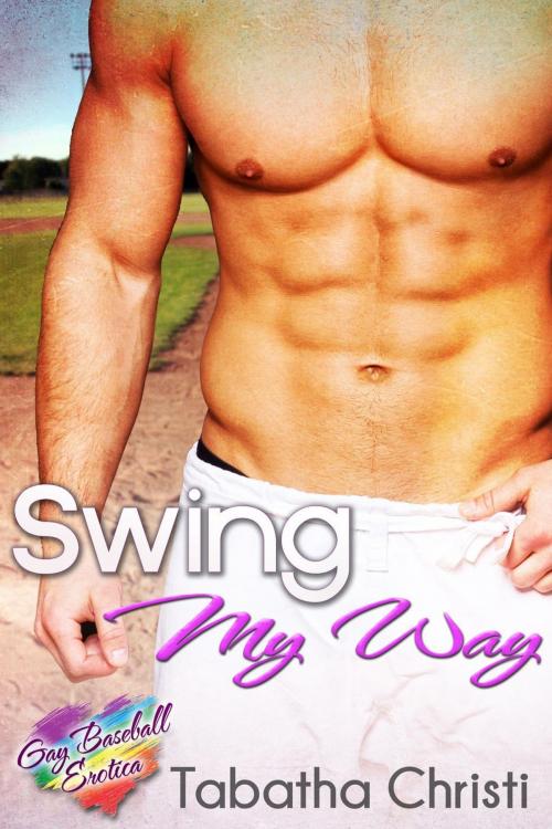 Cover of the book Swing My Way (Gay Baseball Erotica) by Tabatha Christi, Tabatha Christi