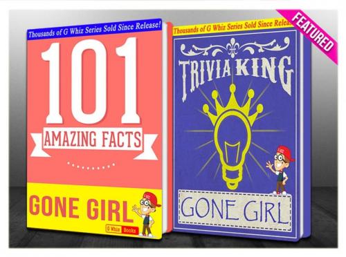 Cover of the book Gone Girl - 101 Amazing Facts & Trivia King! by G Whiz, GWhizBooks.com
