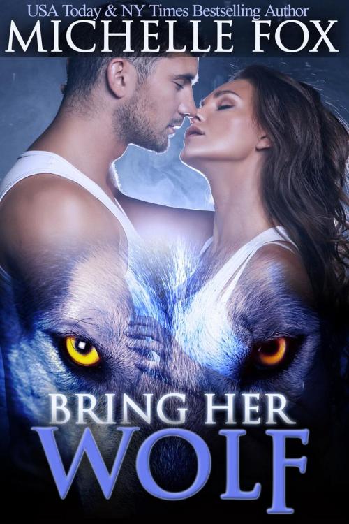 Cover of the book Bring Her Wolf (Werewolf Romance) by Michelle Fox, Michelle Fox