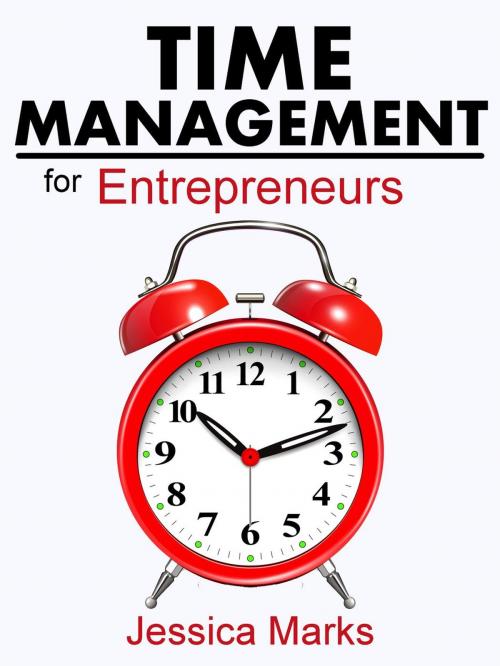 Cover of the book Time Management for Entrepreneurs: How to Stop Procrastinating, Get More Done and Increase Your Productivity While Working from Home by Jessica Marks, Ross & Dorsey
