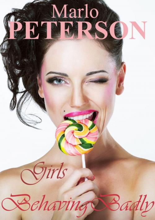 Cover of the book Girls Behaving Badly by Marlo Peterson, Marlo Peterson