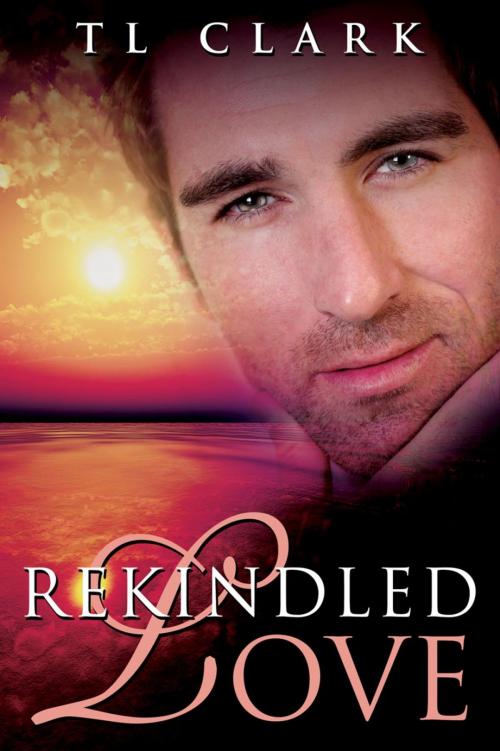 Cover of the book Rekindled Love by TL Clark, TL Clark