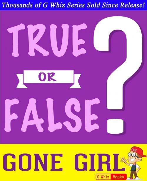 Cover of the book Gone Girl - True or False? by G Whiz, GWhizBooks.com
