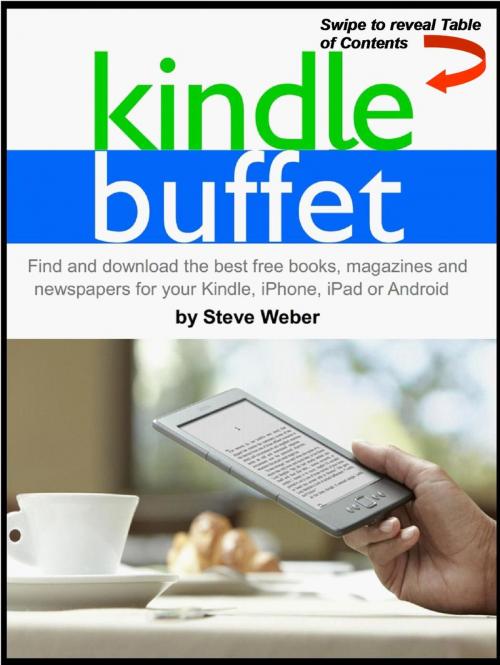 Cover of the book Kindle Buffet: Find and download the best free books, magazines and newspapers for your Kindle, iPhone, iPad or Android by Steve Weber, Steve Weber