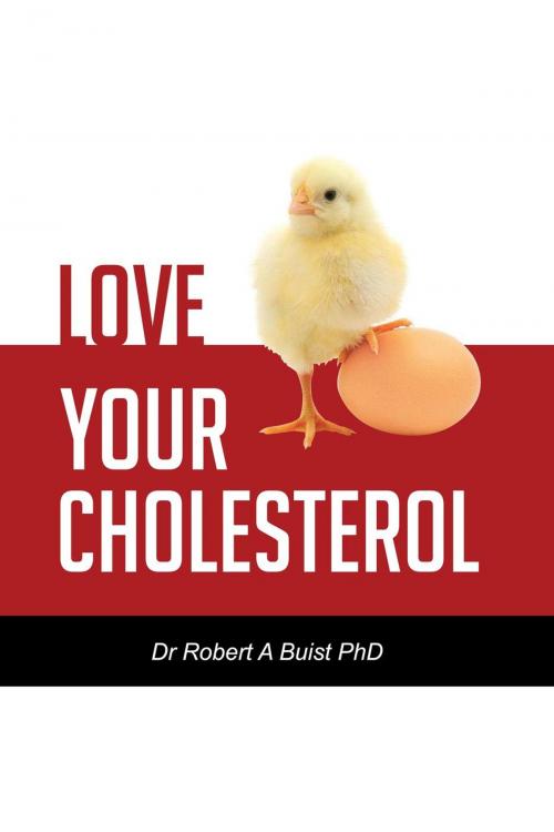 Cover of the book Love Your Cholesterol by Dr Robert A Buist PhD, Integrated Therapies Pty Ltd
