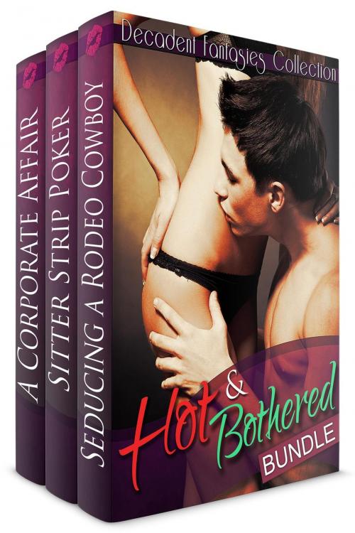 Cover of the book Hot and Bothered Bundle (Alpha, Babysitter, Cheating) by Decadent Fantasies Collection, Decadent Fantasies Collection