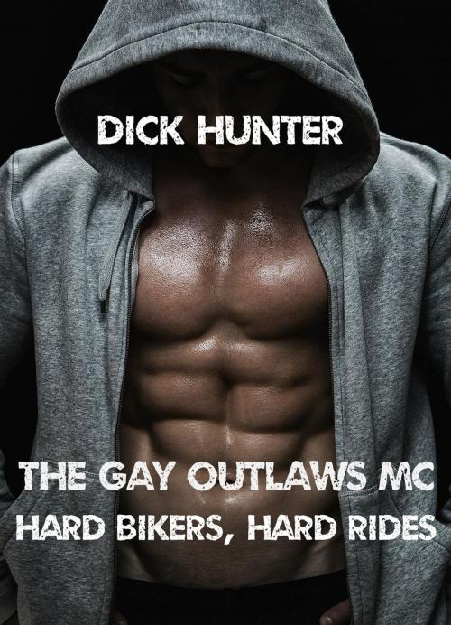 Cover of the book Gay Outlaws MC: Hard Bikers, Hard Rides: Biker Erotic Romance: (Bare-knuckle Fighting Bikers) by Dick Hunter, Dick Hunter