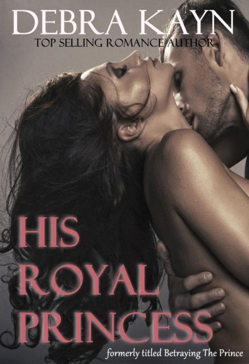 Cover of the book His Royal Princess by Debra Kayn, Debra Kayn