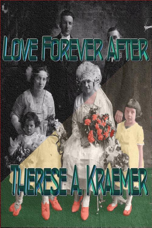 Cover of the book Love Forever After by Therese A Kraemer, Spangaloo Publishing