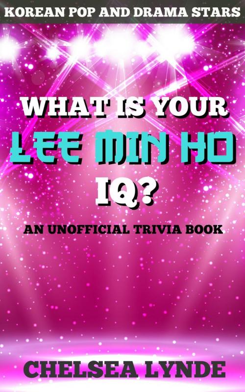 Cover of the book What is Your Lee Min Ho IQ? by Chelsea Lynde, Chelsea Lynde