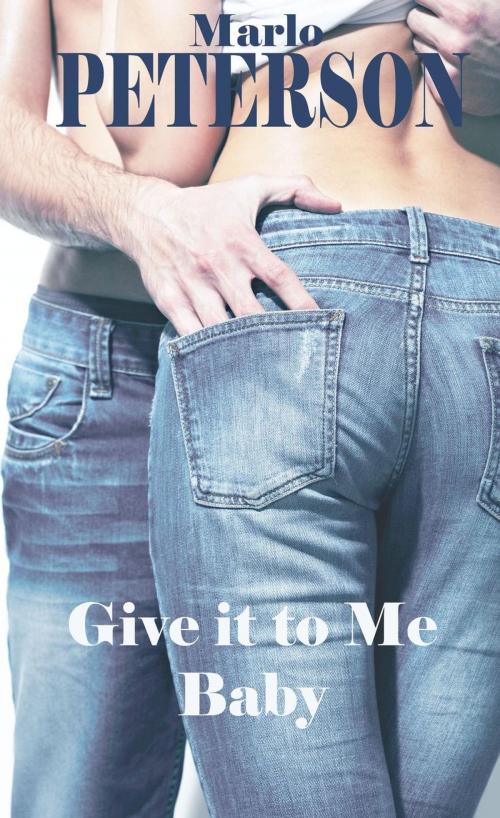 Cover of the book Give it to Me Baby by Marlo Peterson, Marlo Peterson