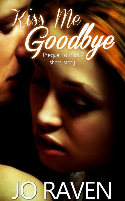 Cover of the book Kiss Me Goodbye by Jo Raven, Jo Raven