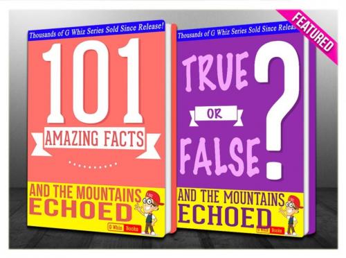 Cover of the book And the Mountains Echoed - 101 Amazing Facts & True or False? by G Whiz, GWhizBooks.com