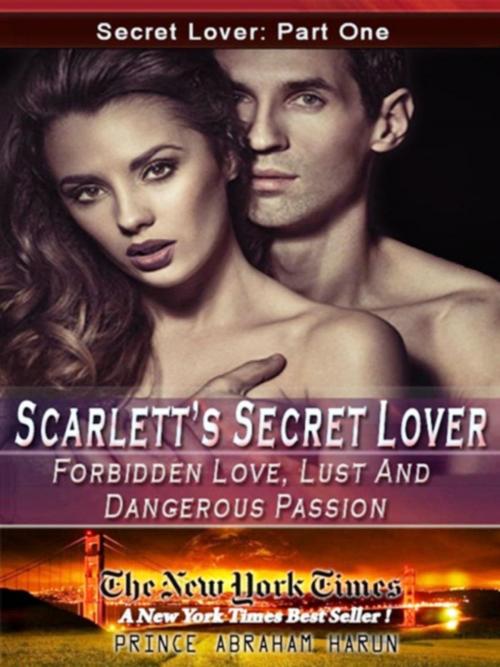 Cover of the book Scarlett’s Secret Lover Part I "Erotic Romance" by Prince Abraham Harun, Prince Abraham Harun