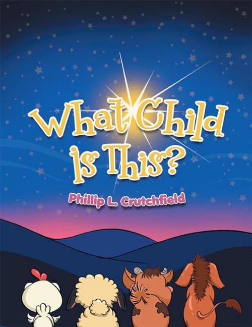 Cover of the book What Child Is This? by Phillip L. Crutchfield, Xlibris US