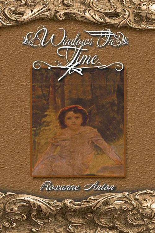 Cover of the book Windows in Time by Roxanne Anton, Xlibris US