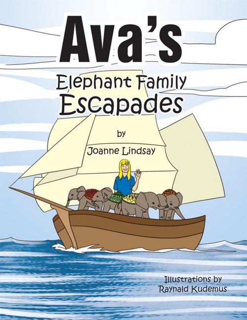 Cover of the book Ava's Elephant Family Escapades by Joanne Lindsay, Raynald Kudemus, Xlibris US