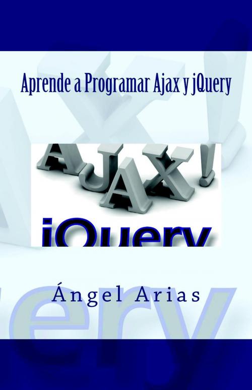 Cover of the book Aprende a Programar Ajax y jQuery by Ángel Arias, IT Campus Academy