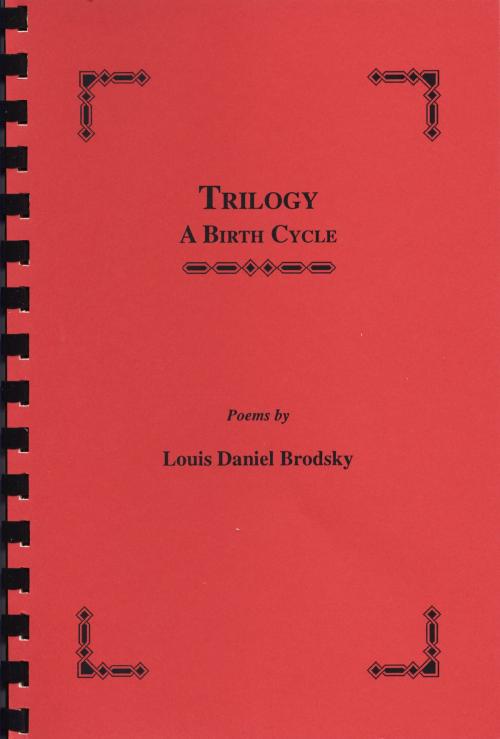 Cover of the book Trilogy: A Birth Cycle by Louis Daniel Brodsky, Time Being Books