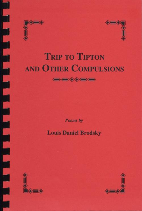 Cover of the book Trip to Tipton and Other Compulsions by Louis Daniel Brodsky, Time Being Books