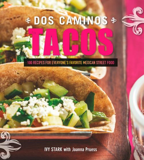 Cover of the book Dos Caminos Tacos: 100 Recipes for Everyone's Favorite Mexican Street Food by Ivy Stark, Joanna Pruess, Countryman Press