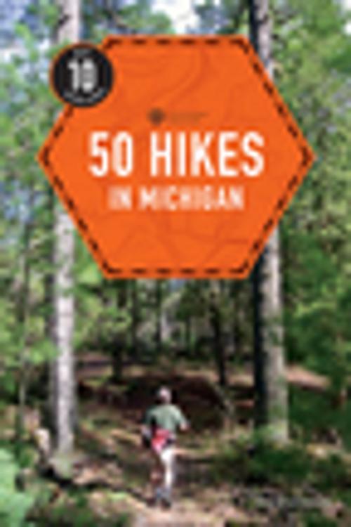 Cover of the book Explorer's Guide 50 Hikes in Michigan: Sixty Walks, Day Trips, and Backpacks in the Lower Peninsula (Third Edition) by Jim DuFresne, Countryman Press
