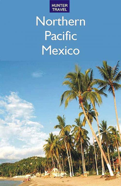 Cover of the book Northern Pacific Mexico: Guaymas, the Copper Canyon & Beyond by Vivien  Lougheed, Hunter Publishing, Inc.