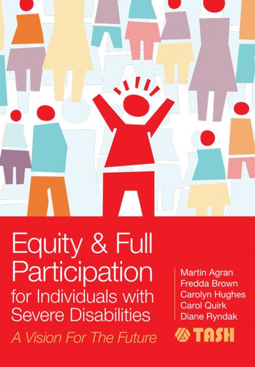 Cover of the book Equity and Full Participation for Individuals with Severe Disabilities by Christine Bigby "B.A. (Hons), M.", Linda M. Bambara, Ed.D., Jane Boone, Kristen Bottema-Beutel, Ph.D., Matthew Brock M.A., Diane Browder Ph.D., John Butterworth Ph.D., Michael Callahan, Ellen Condon, M.Ed., Julia De Valenzuela Ph.D., Latanya L. Fanion, Ed.D., Wei Gao, Ph.D., Meg Grigal Ph.D., Mary Frances Hanline, Ph.D., Debra Hart M.S., Michael Head MSW, Melissa Hudson M.A.Ed., Pam Hunt Ph.D., Donna Lehr Ph.D., Julie Marron, M.B.A., Mary McCarron, Ph.D., John McDonnell Ph.D., Bethany R. McKissick, Ph.D., Ann Mickelson, Ph.D., Tom Nerney, M.A., John O'Brien, Ann-Marie Orlando, Ph.D., CCC-SLP, Lyle T. Romer, Ph.D., Joanna Smogorzewska, M.A., Martha E. Snell Ph.D., David A. Sommerstein, M.Ed., Lynne C. Sommerstein, M.Ed., Michelle L. Sommerstein, Robert B. Sommerstein, J.D., Fred Spooner Ph.D., Grzegorz Szumski, Ph.D., Pamela Walker Ph.D., Virginia L. Walker, Ph.D., Cate Weir M.Ed., Juliann Woods, Michael L. Wehmeyer "Ph.D., FAAIDD", Elizabeth B. Keefe, Ph.D., Richard Luecking Ed.D., Ed.D., Philip McCallion Ph.D., Ph.D., Susan R. Copeland, Ph.D., BCBA-D, Dr. Lise Fox, Ph.D., Dr. Erik W. Carter, Ph.D., Deborah K. Reed Ph.D., Ph.D., Brookes Publishing
