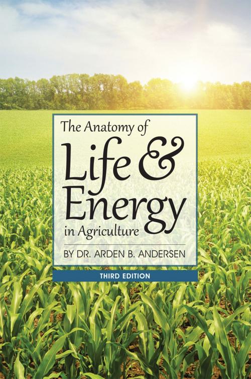 Cover of the book The Anatomy of Life & Energy in Agriculture by Arden B. Andersen, Acres U.S.A.