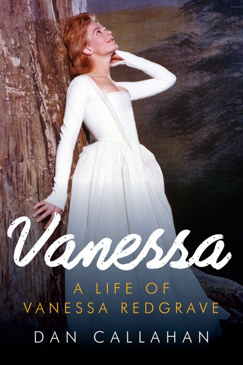 Cover of the book Vanessa: The Life of Vanessa Redgrave by Dan Callahan, Pegasus Books