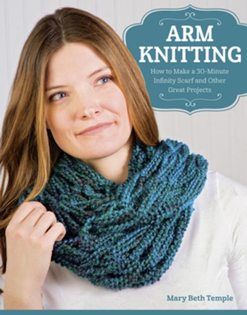 Cover of the book Arm Knitting by Mary Beth Temple, Fox Chapel Publishing