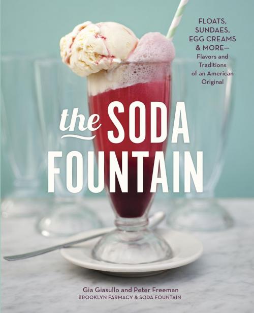 Cover of the book The Soda Fountain by Gia Giasullo, Peter Freeman, Brooklyn Farmacy and Soda Fountain, Elizabeth Kiem, Potter/Ten Speed/Harmony/Rodale