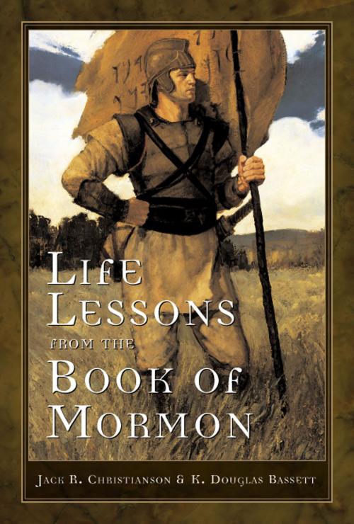 Cover of the book Life Lessons from the Book of Mormon by Christianson, Jack R.;Bassett, K. Douglas, Deseret Book Company