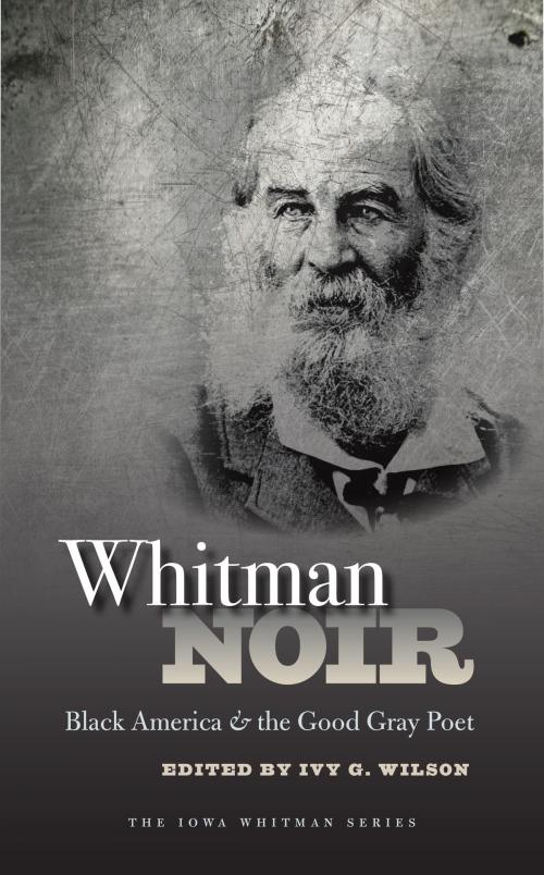 Cover of the book Whitman Noir by Ivy Wilson, University of Iowa Press