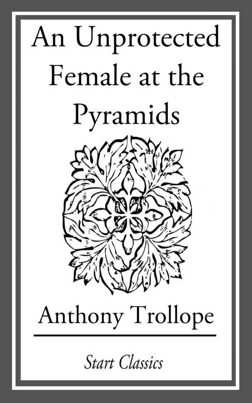Cover of the book An Unprotected Female at the Pyramids by Anthony Trollope, Start Classics