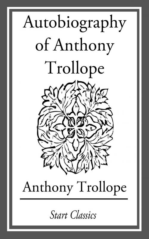 Cover of the book Autobiography of Anthony Trollope by Anthony Trollope, Start Classics
