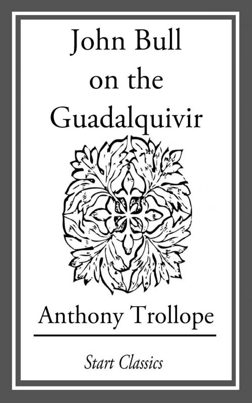Cover of the book John Bull on the Guadalquivir by Anthony Trollope, Start Classics