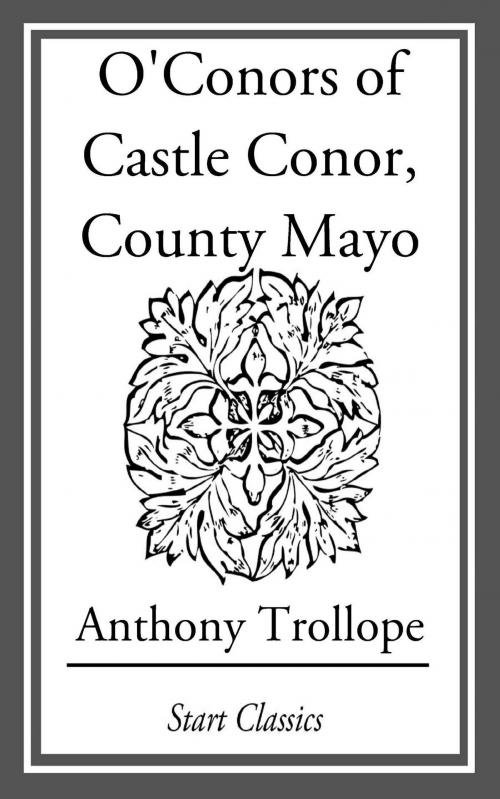 Cover of the book O'Conors of Castle Conor, County Mayo by Anthony Trollope, Start Classics