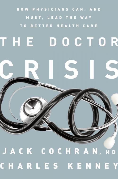 Cover of the book The Doctor Crisis by Jack Cochran, Charles C. Kenney, PublicAffairs