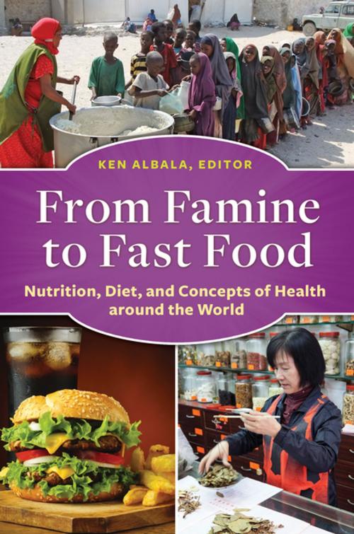 Cover of the book From Famine to Fast Food: Nutrition, Diet, and Concepts of Health around the World by , ABC-CLIO