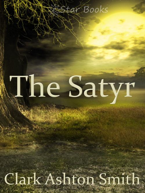 Cover of the book The Satyr by Clark Ashton Smith, eStar Books LLC