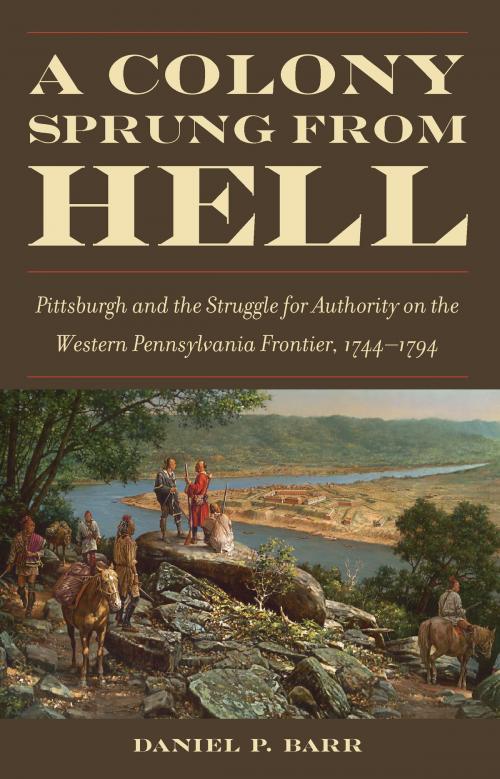 Cover of the book A Colony Sprung from Hell by Daniel P. Barr, The Kent State University Press