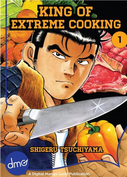 Cover of the book King of Extreme Cooking Vol.1 by Shigeru Tsuchiyama, Digital Manga, Inc.